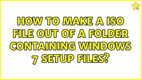 How To Make A ISO File Out Of A Folder Containing Windows 7 Setup Files