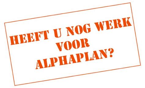 Heeft U Nog Werk Voor Alphaplan Alphaplan Adviseurs In Bouwen