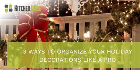 3 Ways To Organize Your Holiday Decorations Like A Pro Kitchen Wise