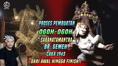 Full Proses Pembuatan Ogoh Ogoh Saranatamantra Dari Awal Hingga Finish