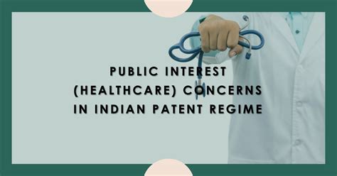 Public Interest Healthcare Concerns In Indian Patent Regime