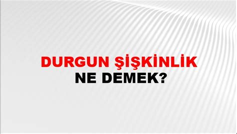 Durgun Şişkinlik Nasıl Yazılır NTV Haber