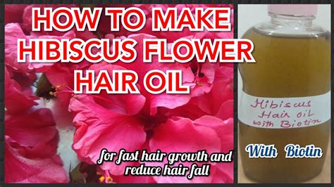 How To Make Hibiscus Flowers Hair Oil At Home For Fast Hair Growth With Biotin Youtube