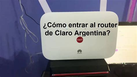 C Mo Entrar O Ingresar Al Router De Claro Argentina Vidabytes