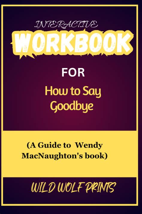 Workbook For How To Say Goodbye A Guide To Wendy Macnaughton Book