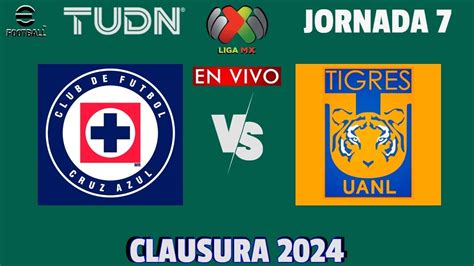 Cruz Azul Vs Tigres En Vivo Jornada 7 Liga Mx Clausura 2024 Youtube