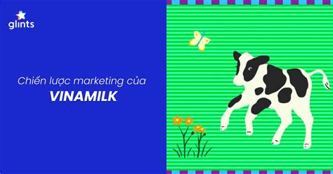 H C C G T Chi N L C Marketing C A Vinamilk Glints Vietnam Blog