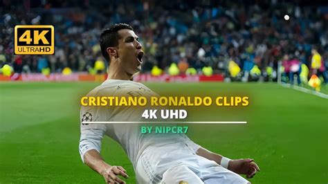 Cristiano Ronaldo Clips • No Watermark 4k Uhd 60 Fps By Nipcr7 Youtube