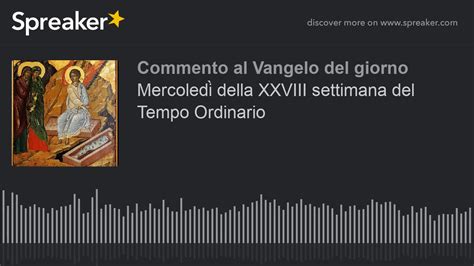 Mercoled Della Xxviii Settimana Del Tempo Ordinario Youtube