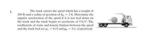 Solved 1 The Truck Carries The Spool Which Has A Weight Of