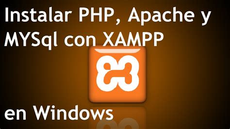 Instalar Php Apache Y Mysql Con Xampp En Windows Youtube