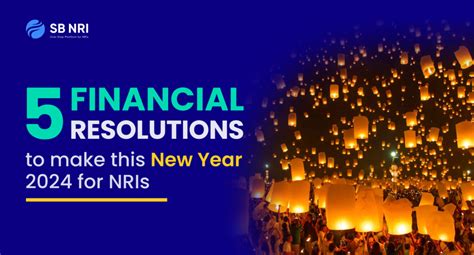 5 Financial Resolutions To Make This New Year 2024 For Nris And Ocis Sbnri