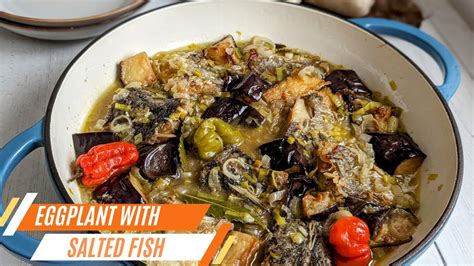 How To Cook Eggplant With Salted Fish Poisson Sal Aux Aubergine