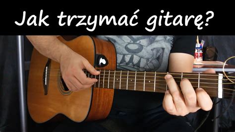 JAK TRZYMAĆ GITARĘ JAK GRAĆ NA GITARZE YouTube