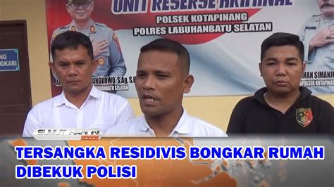 Tersangka Residivis Bongkar Rumah Dibekuk Polisi Youtube