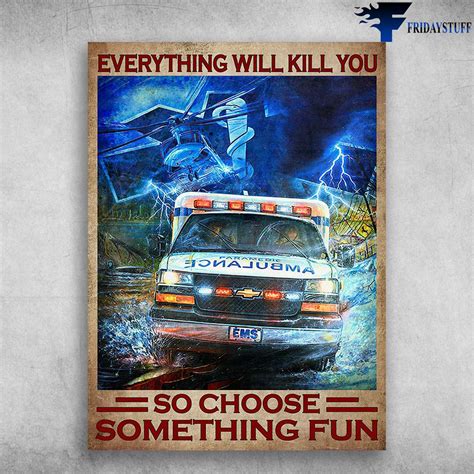 Ambulance Poster Everything Will Kill You So Choose Something Fun