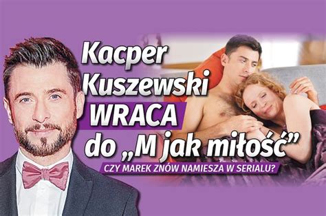 Kacper Kuszewski wraca do M jak miłość Produkcja komentuje Super