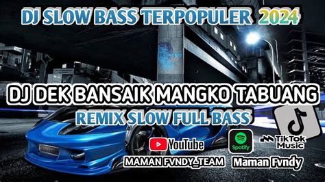 Dj Dek Bansaik Mangko Tebuang Remix Slow Full Bass Dj Slow Full Bass