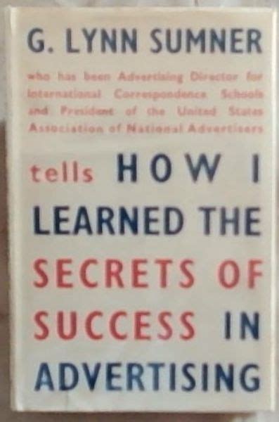 How I Learned The Secrets Of Success In Advertising By Sumner Lynn G