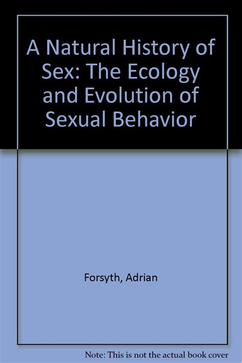 A Natural History Of Sex The Ecology And Evolution Of Sexual Behavior Uk Forsyth