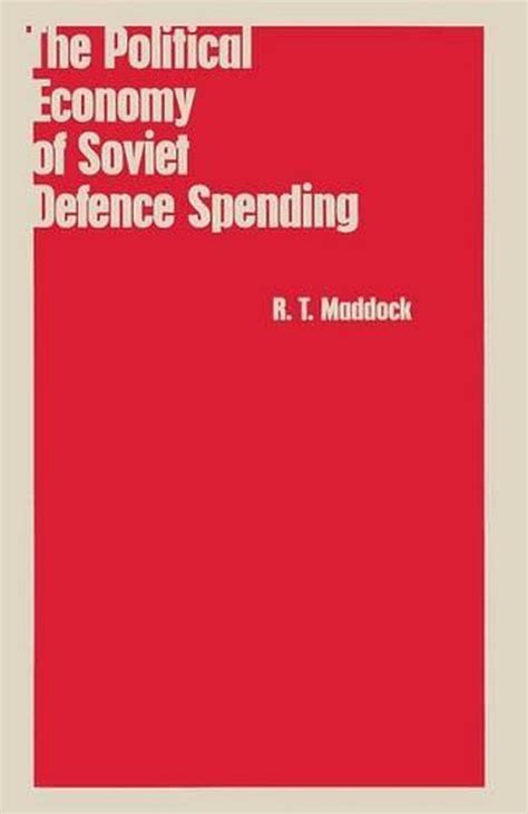 The Political Economy Of Soviet Defence Spending By Rt Maddock