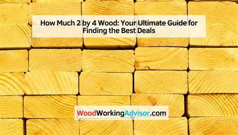 How Much 2 By 4 Wood Your Ultimate Guide For Finding The Best Deals Woodworking Advisor