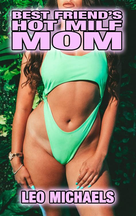 Best Friend S Hot MILF Mom By Leo Michaels Goodreads