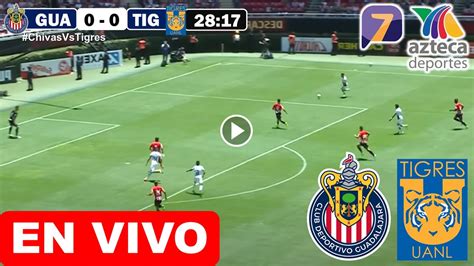 Chivas Vs Tigres En Vivo Donde Ver Y A Que Hora Juega Guadalajara Vs