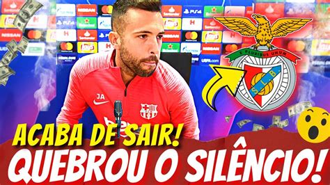 🛑explode Essa Tarde NinguÉm Esperava Jorgi Alba Confirma Últimas NotÍcias Do Benfica Youtube