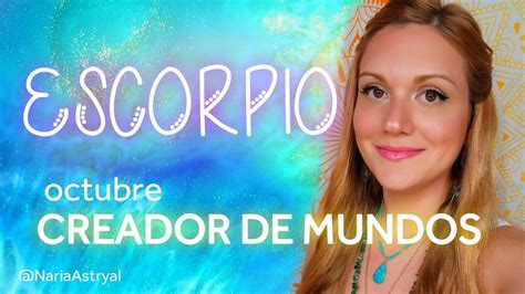 ESCORPIO OCTUBRE CREADOR DE MUNDOS YouTube