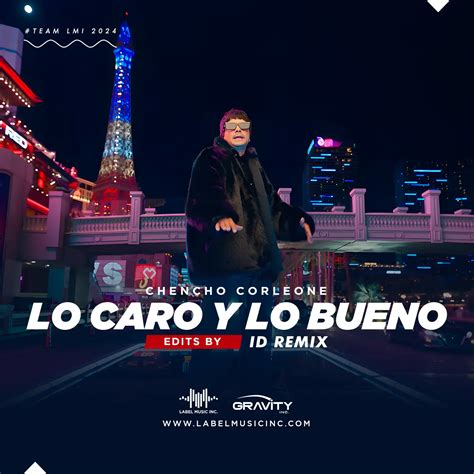 Chencho Corleone Lo Caro Y Lo Bueno Edits By ID Remix Label Music Inc