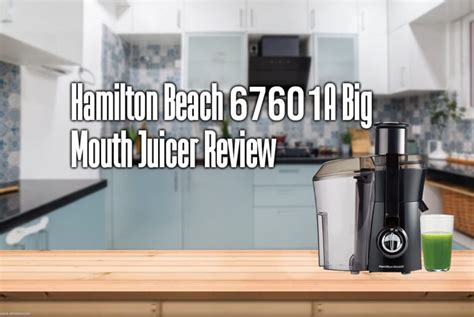 Hamilton Beach A Big Mouth Juicer Review