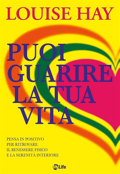 Puoi Guarire La Tua Vita Pensa In Positivo Per Ritrovare Il Benessere