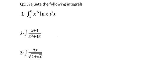 Solved Q1 Evaluate The Following Integrals 1 Sex In X Dx