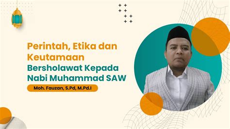 Perintah Etika Dan Keutamaan Bersholawat Kepada Nabi Muhammad Saw