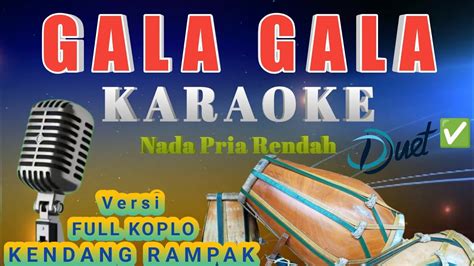 Gala Gala Karaoke Nada Pria Rendah Duet Versi Koplo Kendang