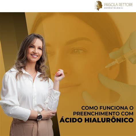 Como funciona o preenchimento ácido hialurônico Dra Priscila Rettore