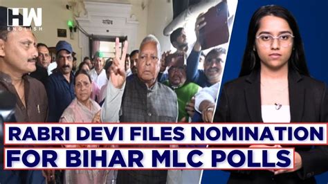 Rabri Devi Mahagathbandhan Candidates File Nominations For Bihar Mlc