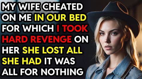 My Wife Cheated On Me In Our Bed For Which I Got Hard Revenge She Lost All She Had Story Audio