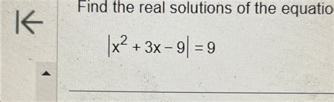 Solved Find The Real Solutions Of The Equatio X2 3x 9 9