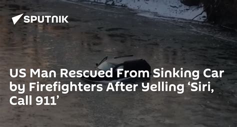 Us Man Rescued From Sinking Car By Firefighters After Yelling ‘siri