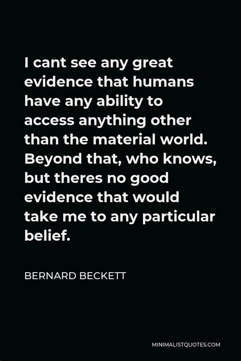 Bernard Beckett Quote I Cant See Any Great Evidence That Humans Have