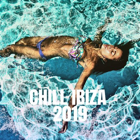 Chill Ibiza 2019 Album By Ibiza Chill Out Spotify