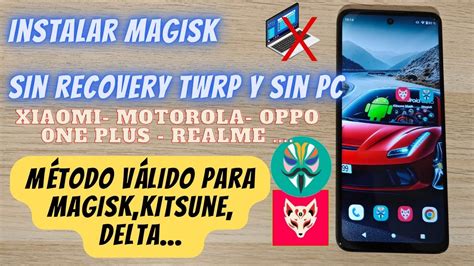 Consigue Root Con Magisk Kitsune Sin Riesgos Sin Recovery Sin Pc