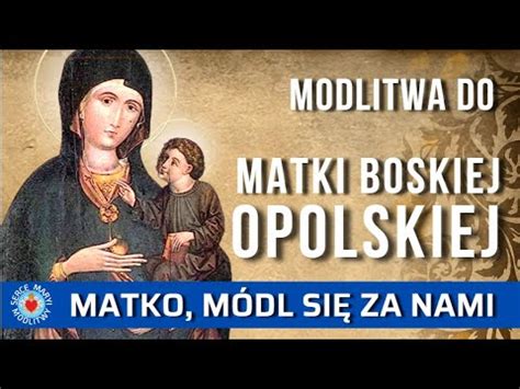 Modlitwa Do Matki Boskiej Opolskiej Maryjo M Dl Si Za Nami Youtube