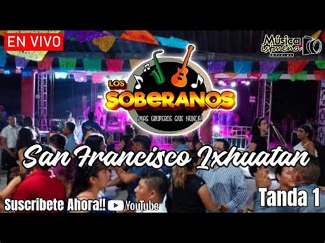 Los Soberanos En Vivo San Francisco Ixhuatan Oax Tanda Youtube