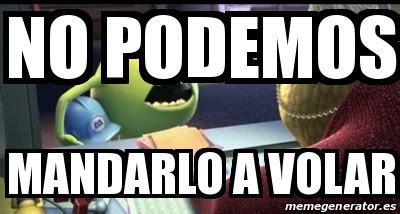 Meme Personalizado No Podemos Mandarlo A Volar 28785301