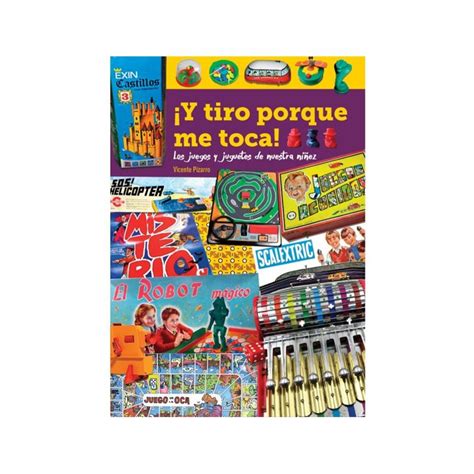 Libro Y Tiro Porque Me Toca Los Juegos Y Juguetes De Nuestra Ni Ez