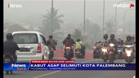 Terdampak Kebakaran Hutan Di Sumatra Kota Palembang Diselimuti Kabut