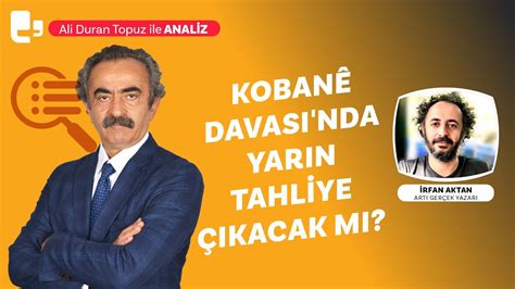 Kobanê Davası nda yarın tahliye çıkacak mı I İrfan Aktan Nuray